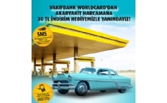 Vakfbank WorldCard ile Akaryakt Alverilerinize 30 TL ndirim Hediye!