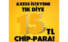 Axess'e Ba�vurun 15 TL Chip-para Kazan�n!