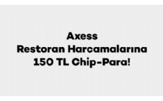 Axess ile Restoran Harcamalarına 150 TL Chip-para Hediye
