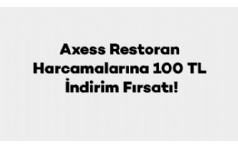 Axess ile ubat Ay Restoran Harcamalarna 100 TL ndirim