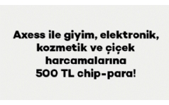 Axess ile Giyim, Elektronik, Kozmetik ve iek Harcamalarna 500 TL Chip-para!