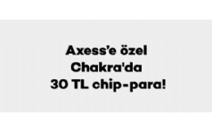 Chakra Maazalarnda Axess'e zel 30 TL ChipPara Hediye