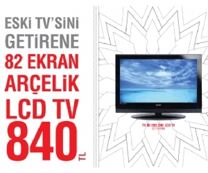 Arcelik Eskiyi Getir Yeniyi Gotur Lcd Tv Kampanyasi Beyaz Esya