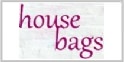 House Bags
