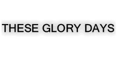 These Glory Days Logo